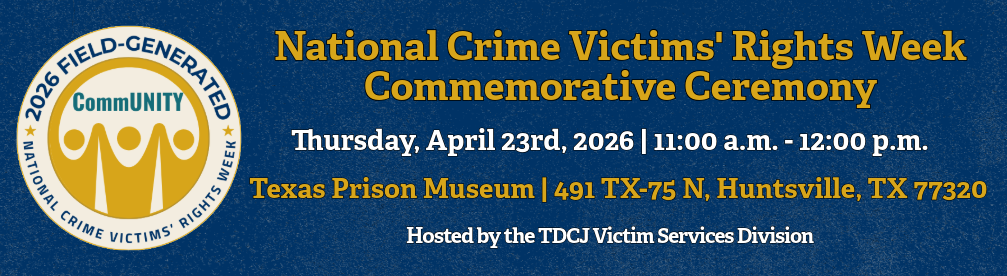 National Crime Victims' Rights Week Ceremony, April 23, 11 to 12 p.m., Texas Prison Museum, Huntsville