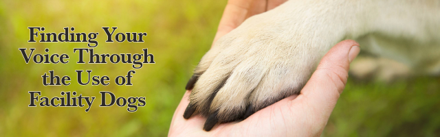 Finding Your Voice Through the Use of Facility Dogs